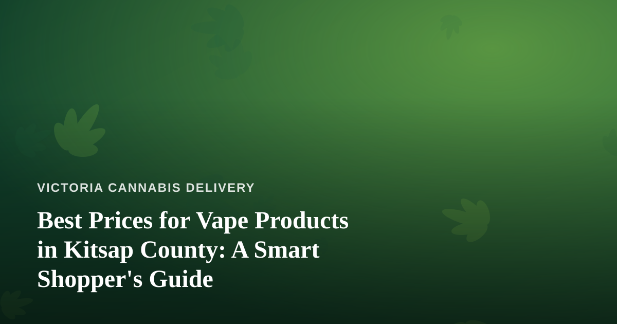 Best Prices for Vape Products in Kitsap County: A Smart Shopper’s Guide