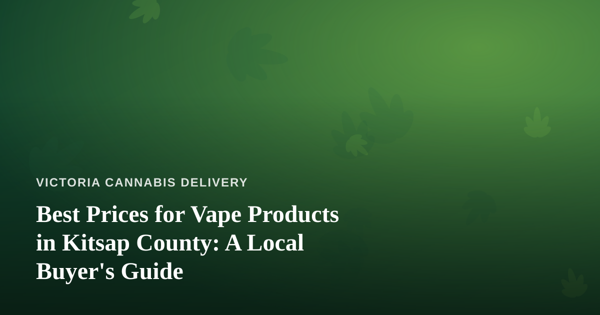 Best Prices for Vape Products in Kitsap County: A Local Buyer’s Guide