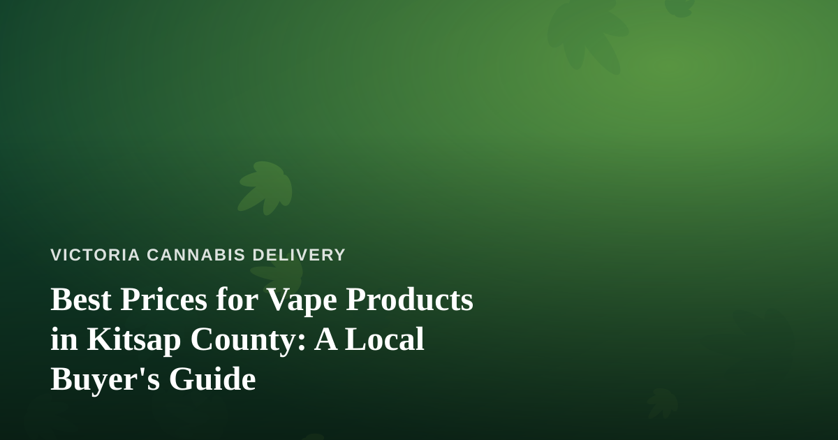 Best Prices for Vape Products in Kitsap County: A Local Buyer’s Guide