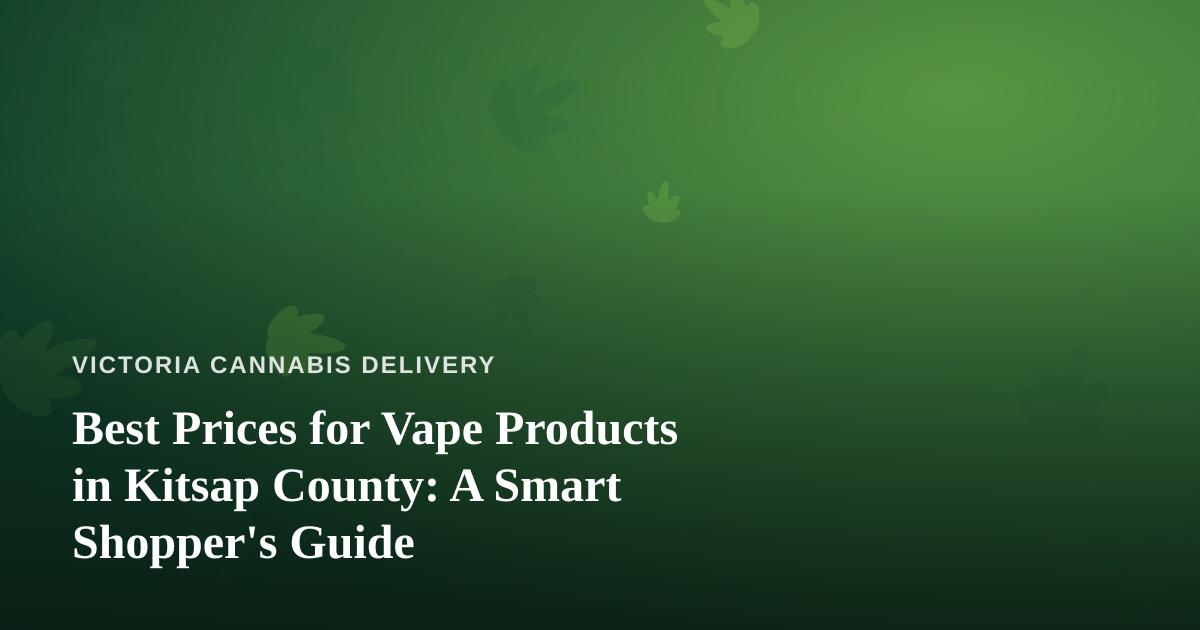 Best Prices for Vape Products in Kitsap County: A Smart Shopper’s Guide