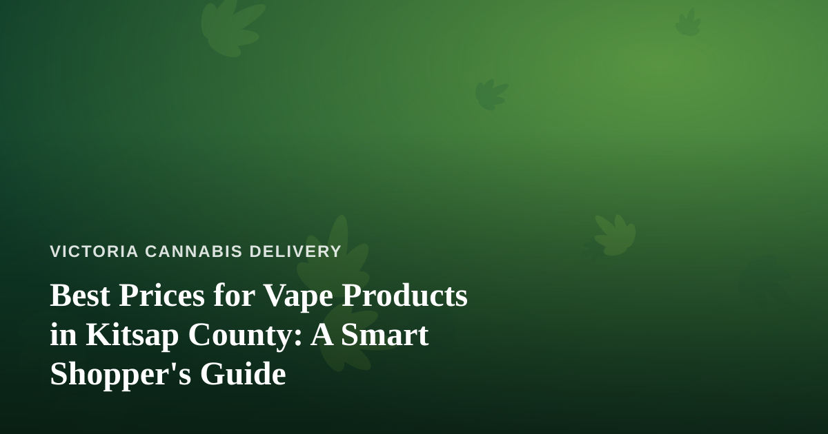 Best Prices for Vape Products in Kitsap County: A Smart Shopper’s Guide
