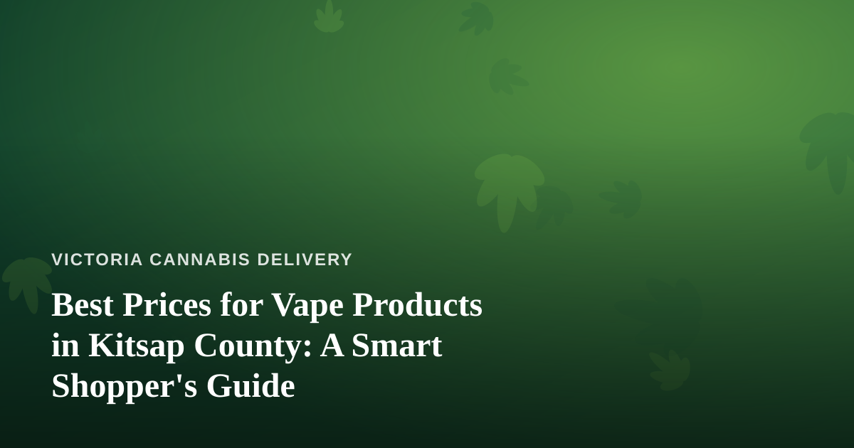 Best Prices for Vape Products in Kitsap County: A Smart Shopper’s Guide
