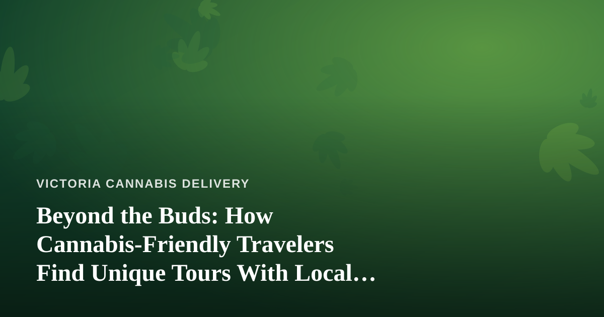 Beyond the Buds: How Cannabis-Friendly Travelers Find Unique Tours With Local Guides