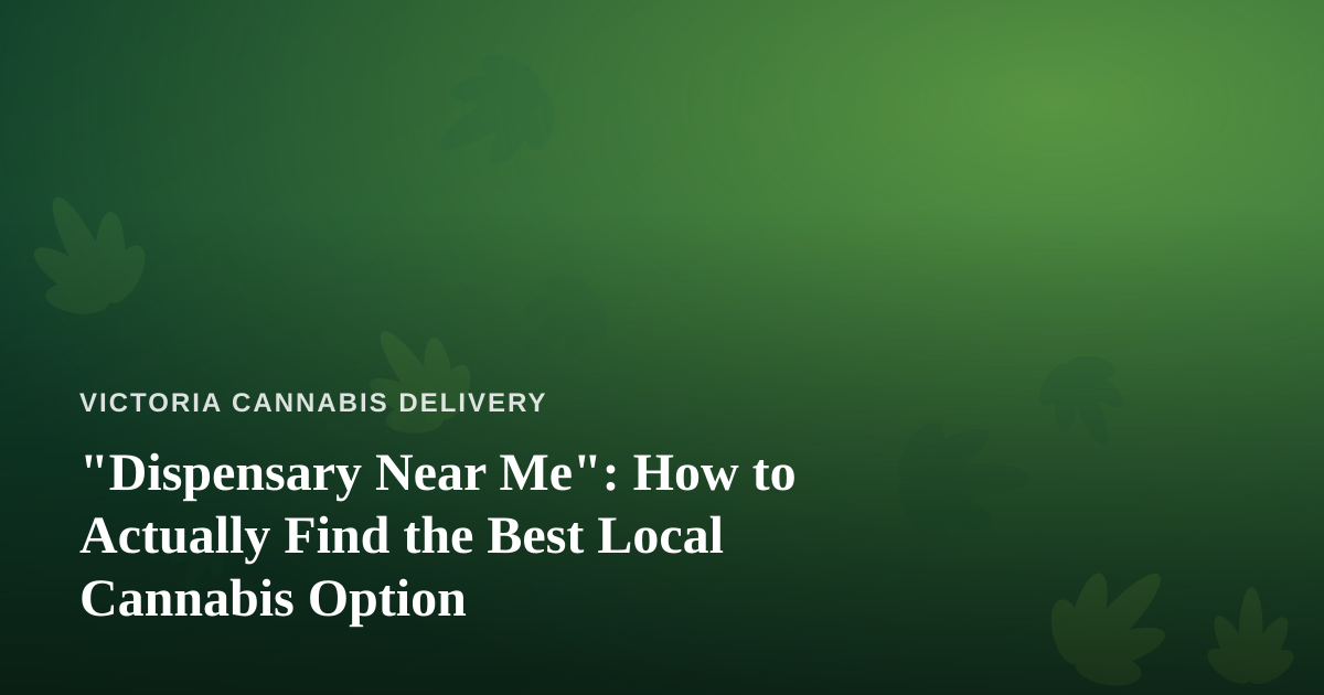 “Dispensary Near Me”: How to Actually Find the Best Local Cannabis Option