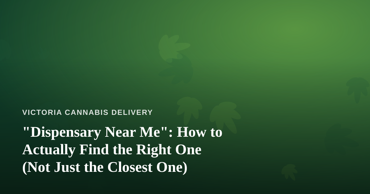 “Dispensary Near Me”: How to Actually Find the Right One (Not Just the Closest One)