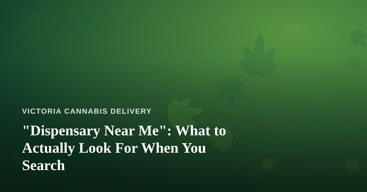 “Dispensary Near Me”: What to Actually Look For When You Search