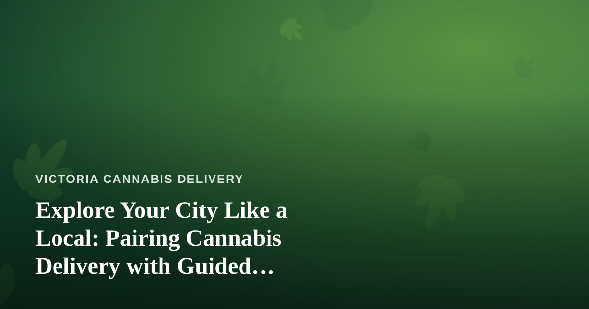 Explore Your City Like a Local: Pairing Cannabis Delivery with Guided Adventures