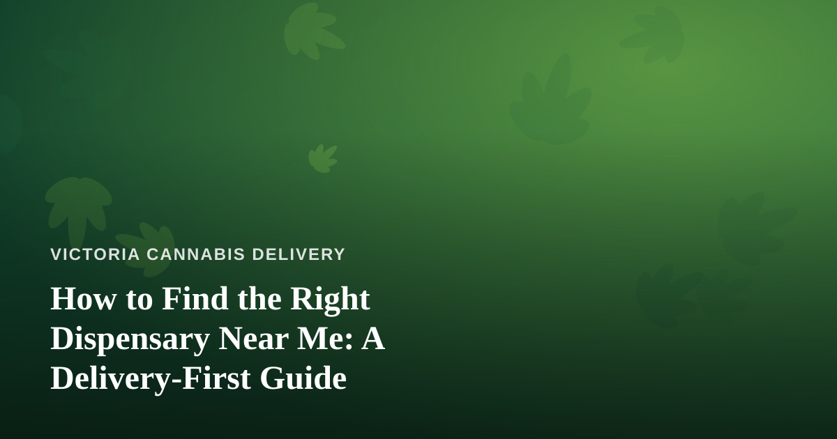 How to Find the Right Dispensary Near Me: A Delivery-First Guide