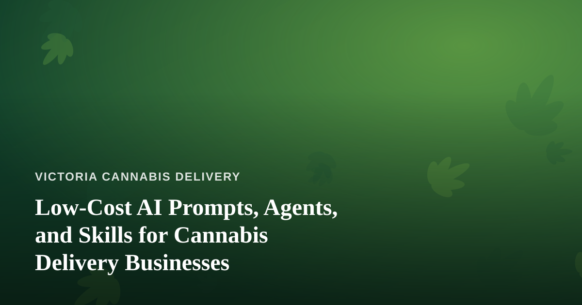 Low-Cost AI Prompts, Agents, and Skills for Cannabis Delivery Businesses
