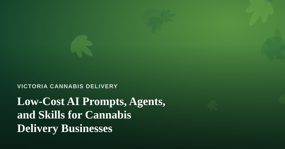 Low-Cost AI Prompts, Agents, and Skills for Cannabis Delivery Businesses