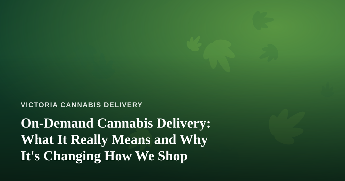 On-Demand Cannabis Delivery: What It Really Means and Why It’s Changing How We Shop