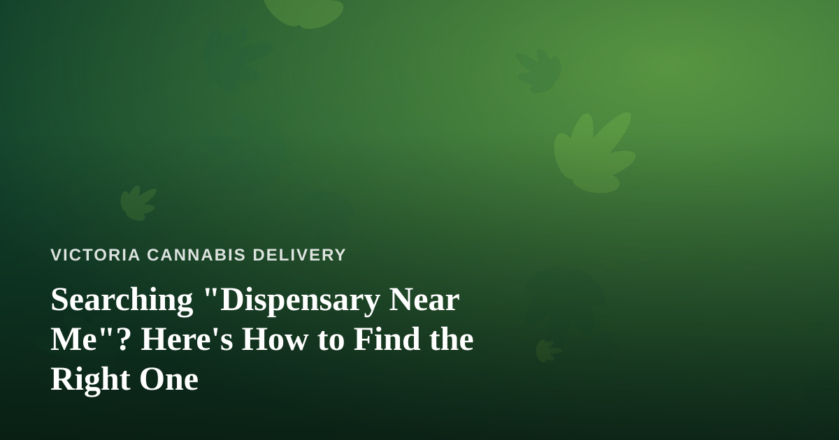 Searching “Dispensary Near Me”? Here’s How to Find the Right One