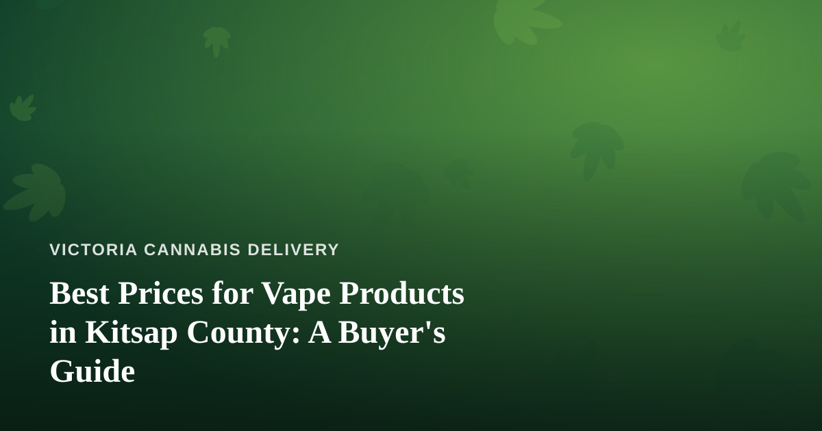 Best Prices for Vape Products in Kitsap County: A Buyer’s Guide
