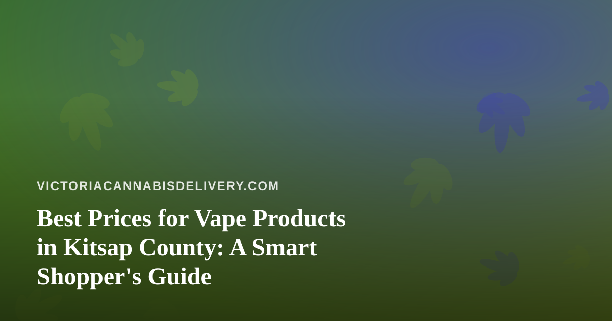 Best Prices for Vape Products in Kitsap County: A Smart Shopper’s Guide