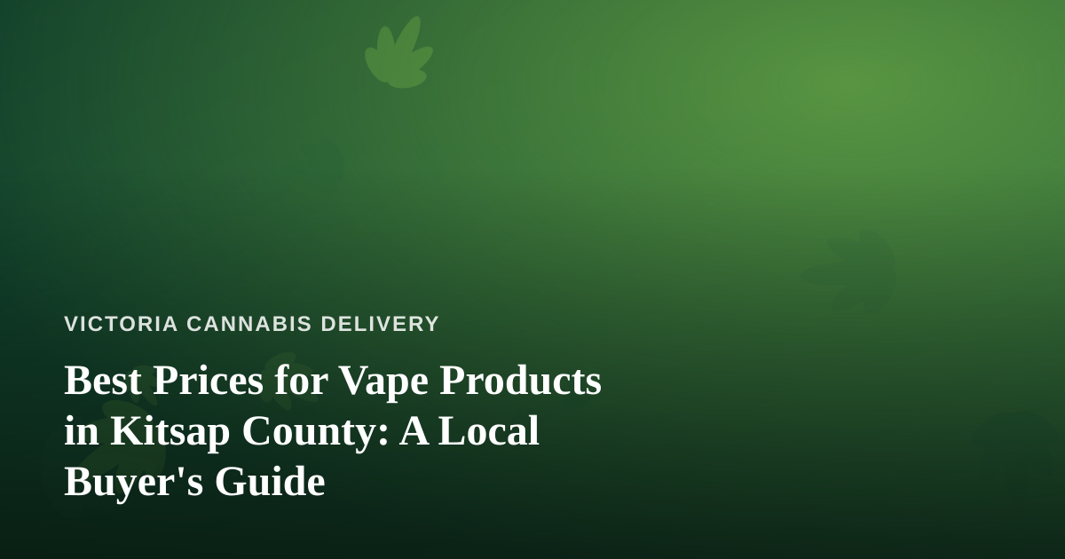 Best Prices for Vape Products in Kitsap County: A Local Buyer’s Guide