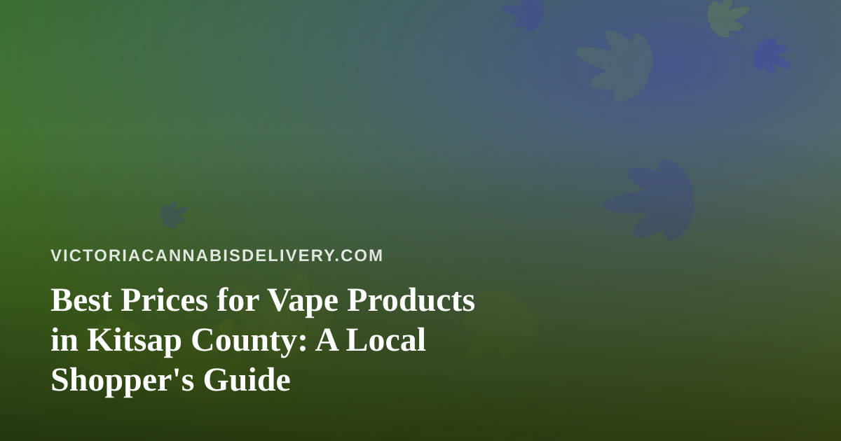 Best Prices for Vape Products in Kitsap County: A Local Shopper’s Guide