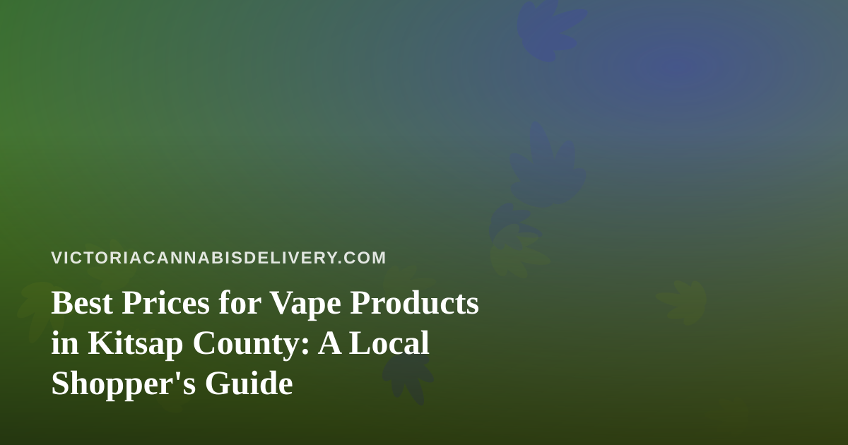 Best Prices for Vape Products in Kitsap County: A Local Shopper’s Guide