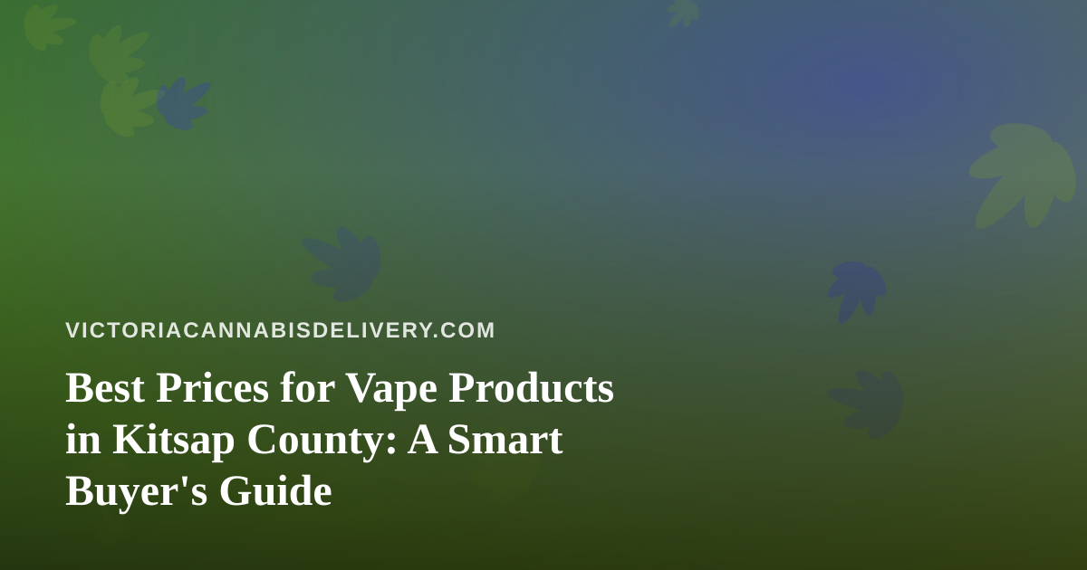 Best Prices for Vape Products in Kitsap County: A Smart Buyer’s Guide
