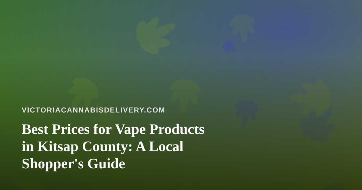 Best Prices for Vape Products in Kitsap County: A Local Shopper’s Guide