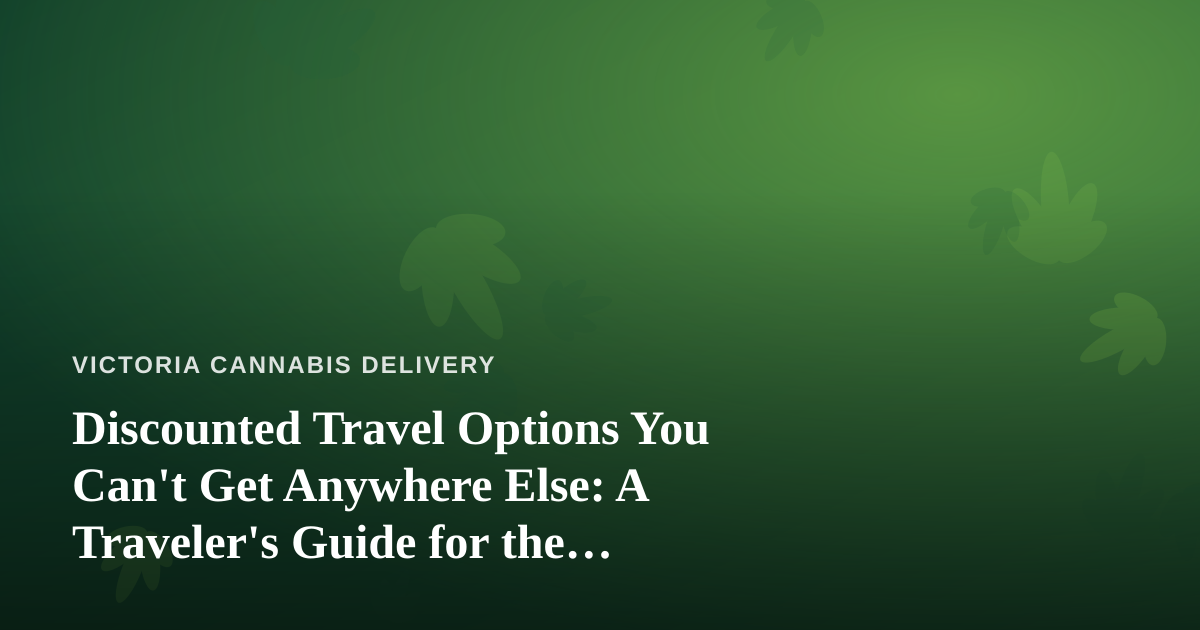 Discounted Travel Options You Can’t Get Anywhere Else: A Traveler’s Guide for the Cannabis-Friendly Crowd