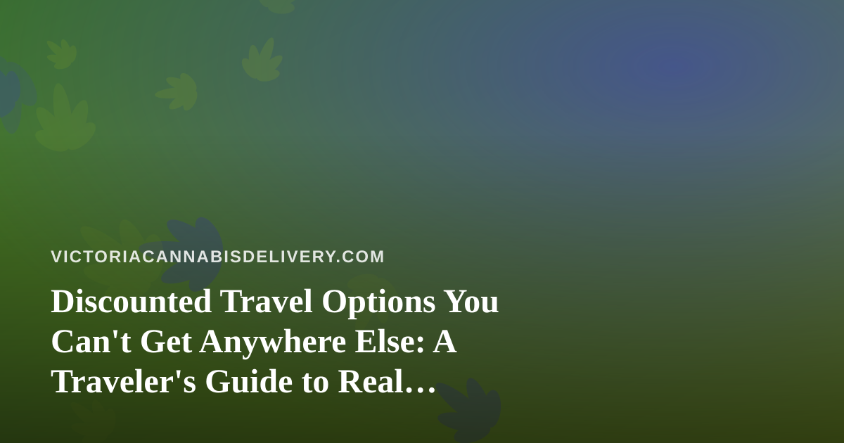 Discounted Travel Options You Can’t Get Anywhere Else: A Traveler’s Guide to Real Savings
