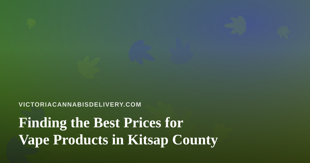 Finding the Best Prices for Vape Products in Kitsap County