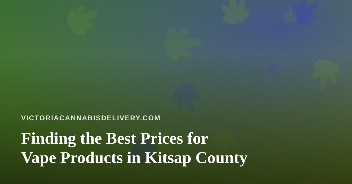 Finding the Best Prices for Vape Products in Kitsap County