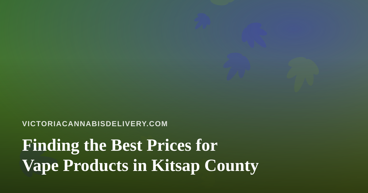 Finding the Best Prices for Vape Products in Kitsap County