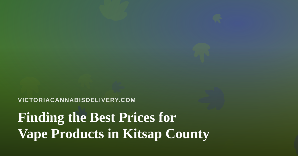 Finding the Best Prices for Vape Products in Kitsap County