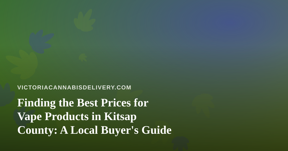 Finding the Best Prices for Vape Products in Kitsap County: A Local Buyer’s Guide