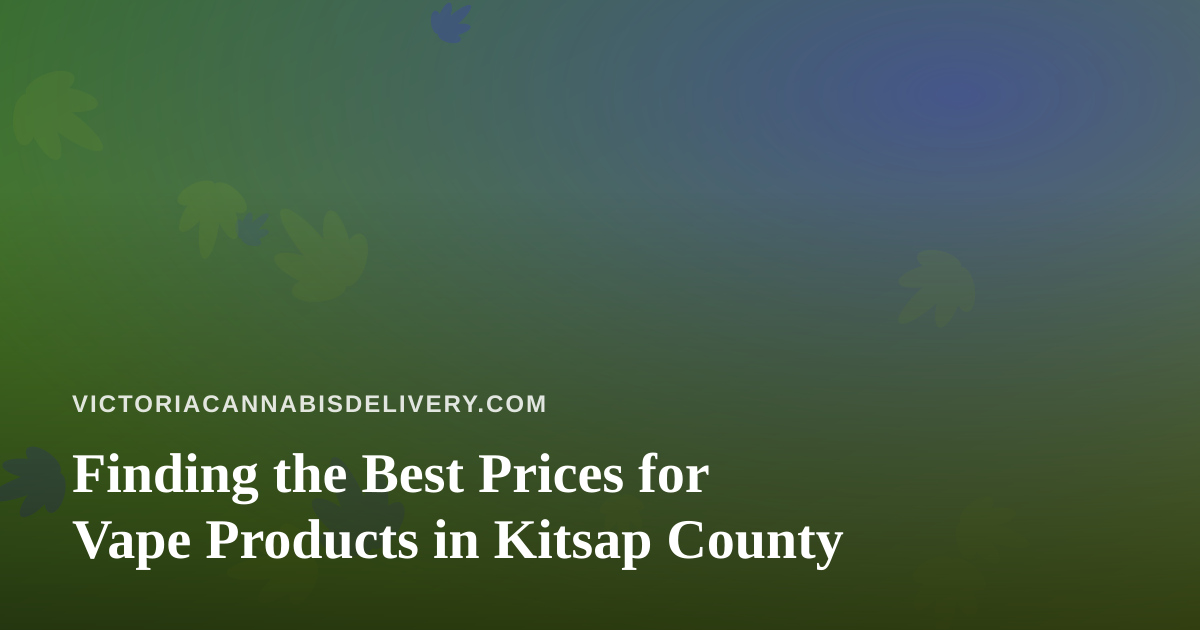 Finding the Best Prices for Vape Products in Kitsap County