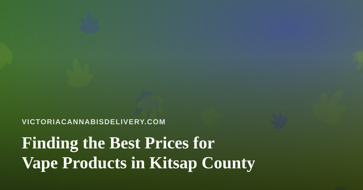 Finding the Best Prices for Vape Products in Kitsap County