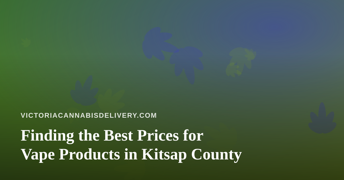 Finding the Best Prices for Vape Products in Kitsap County