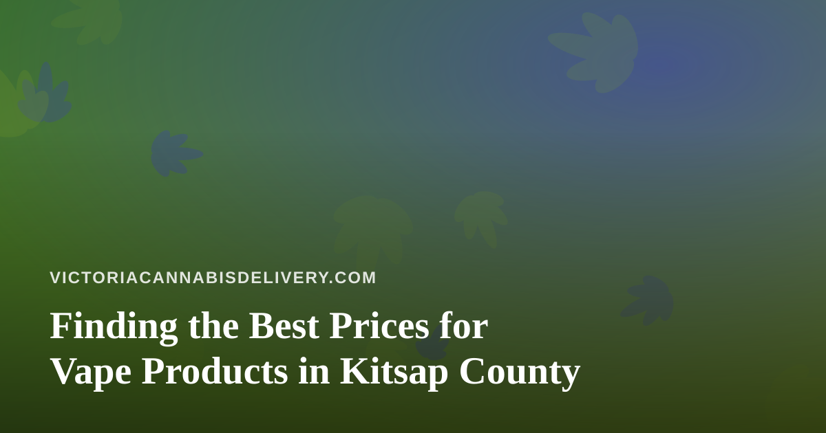 Finding the Best Prices for Vape Products in Kitsap County