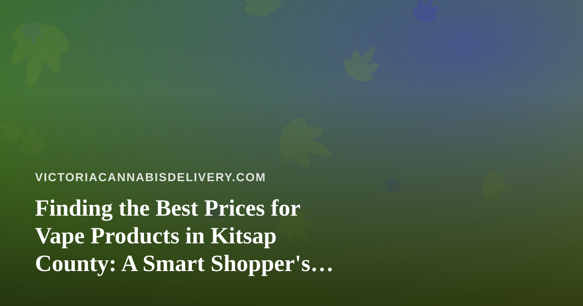 Finding the Best Prices for Vape Products in Kitsap County: A Smart Shopper’s Guide