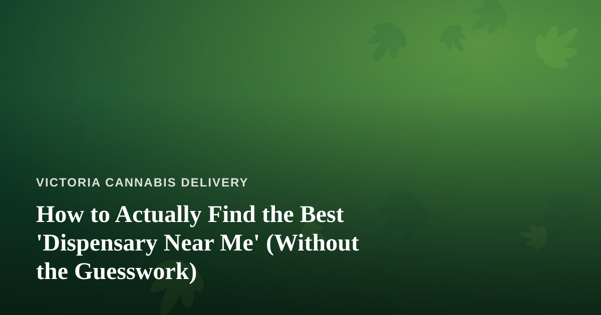 How to Actually Find the Best ‘Dispensary Near Me’ (Without the Guesswork)