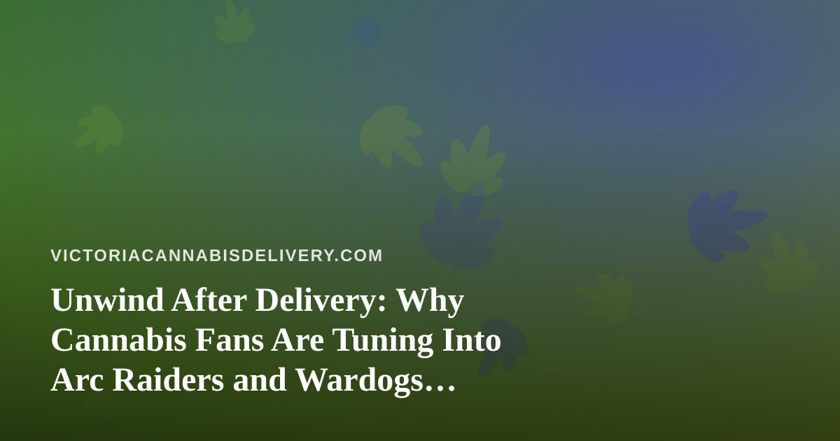 Unwind After Delivery: Why Cannabis Fans Are Tuning Into Arc Raiders and Wardogs Streams