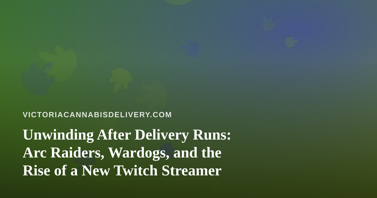 Unwinding After Delivery Runs: Arc Raiders, Wardogs, and the Rise of a New Twitch Streamer