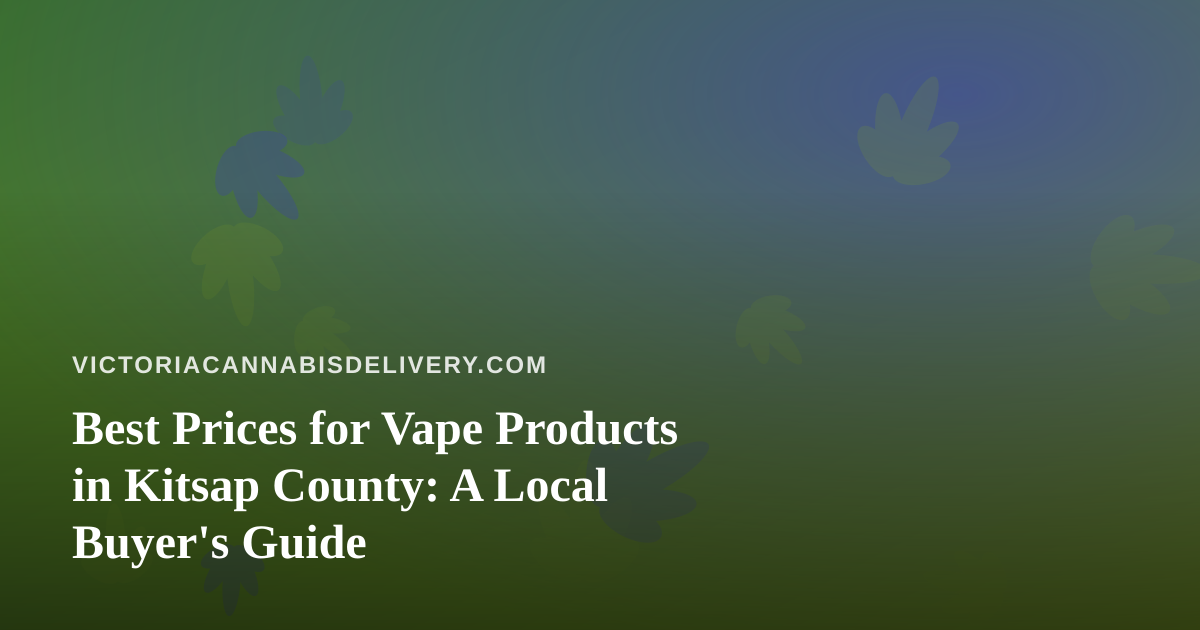 Best Prices for Vape Products in Kitsap County: A Local Buyer’s Guide