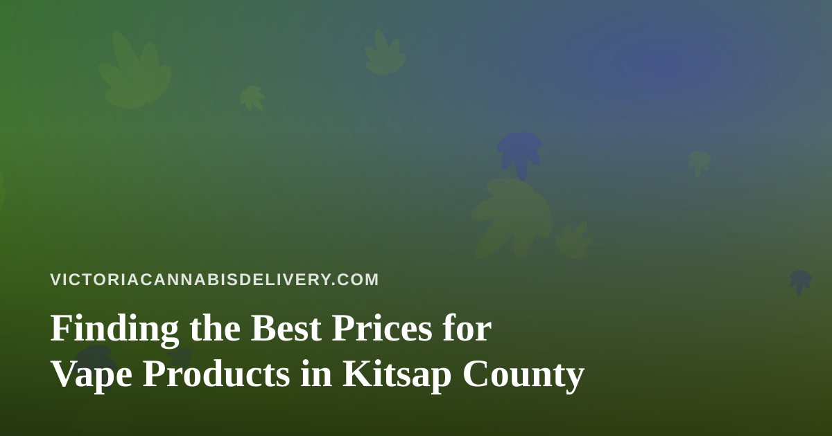 Finding the Best Prices for Vape Products in Kitsap County