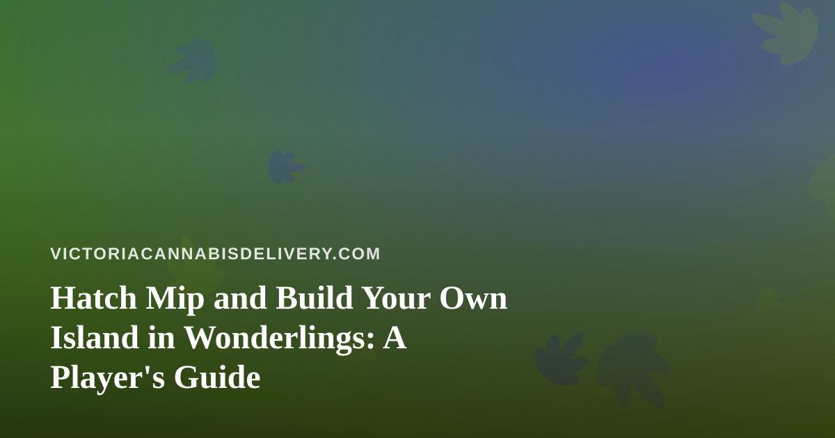 Hatch Mip and Build Your Own Island in Wonderlings: A Player’s Guide