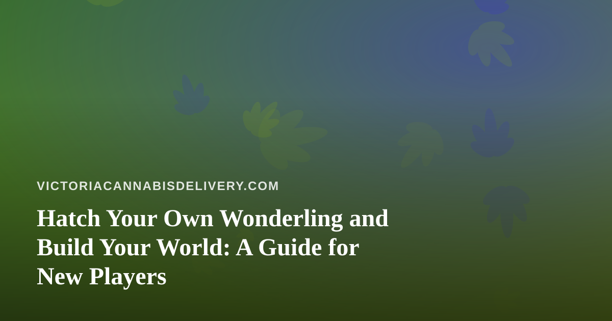 Hatch Your Own Wonderling and Build Your World: A Guide for New Players