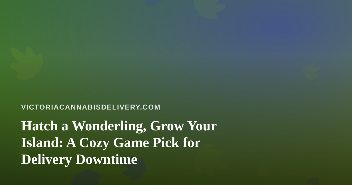 Hatch a Wonderling, Grow Your Island: A Cozy Game Pick for Delivery Downtime